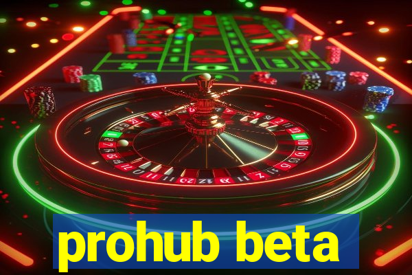 prohub beta